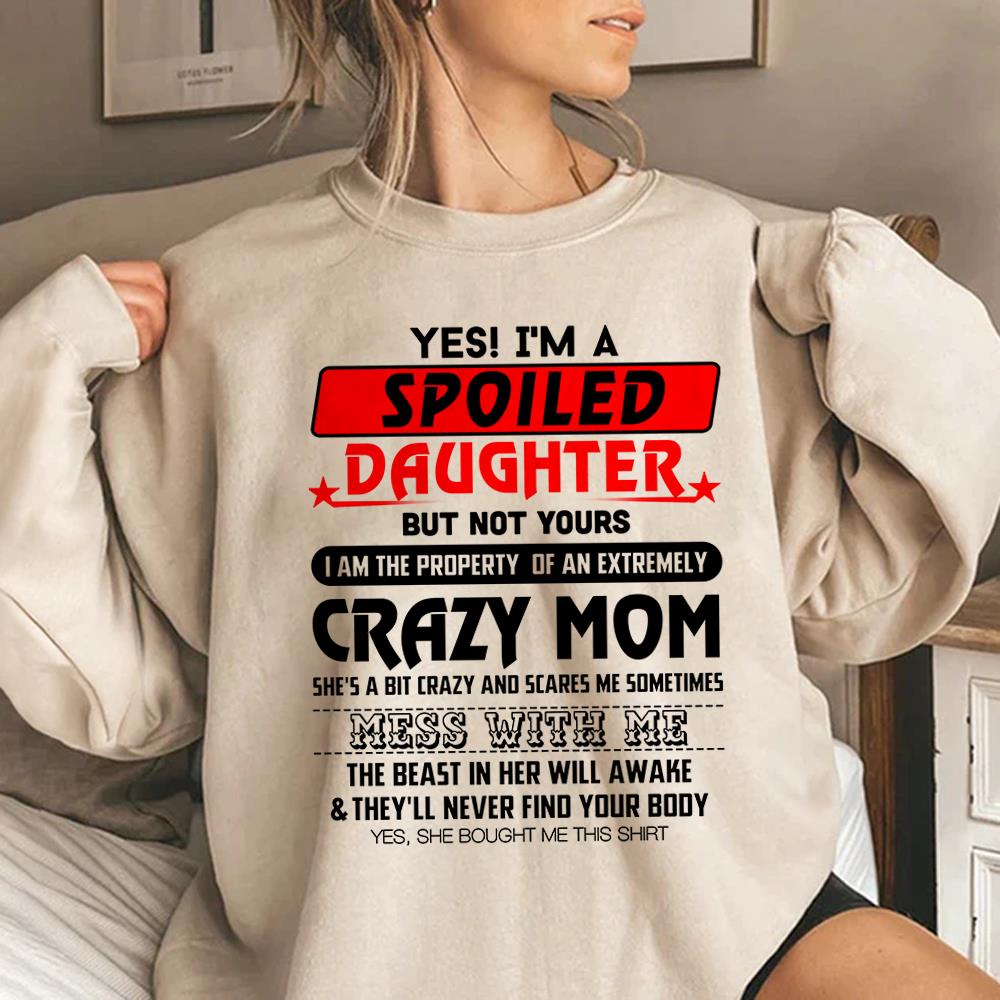 Yes! I'm A Spoiled Daughter But Not Yours Shirt Perfect Gift For Daughter