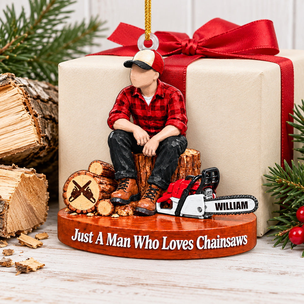 Personalized Wood Cutting Ornament Just A Man Who Loves Chainsaws Custom Name Christmas Ornament Gift for Woodcutter H2511 Trna