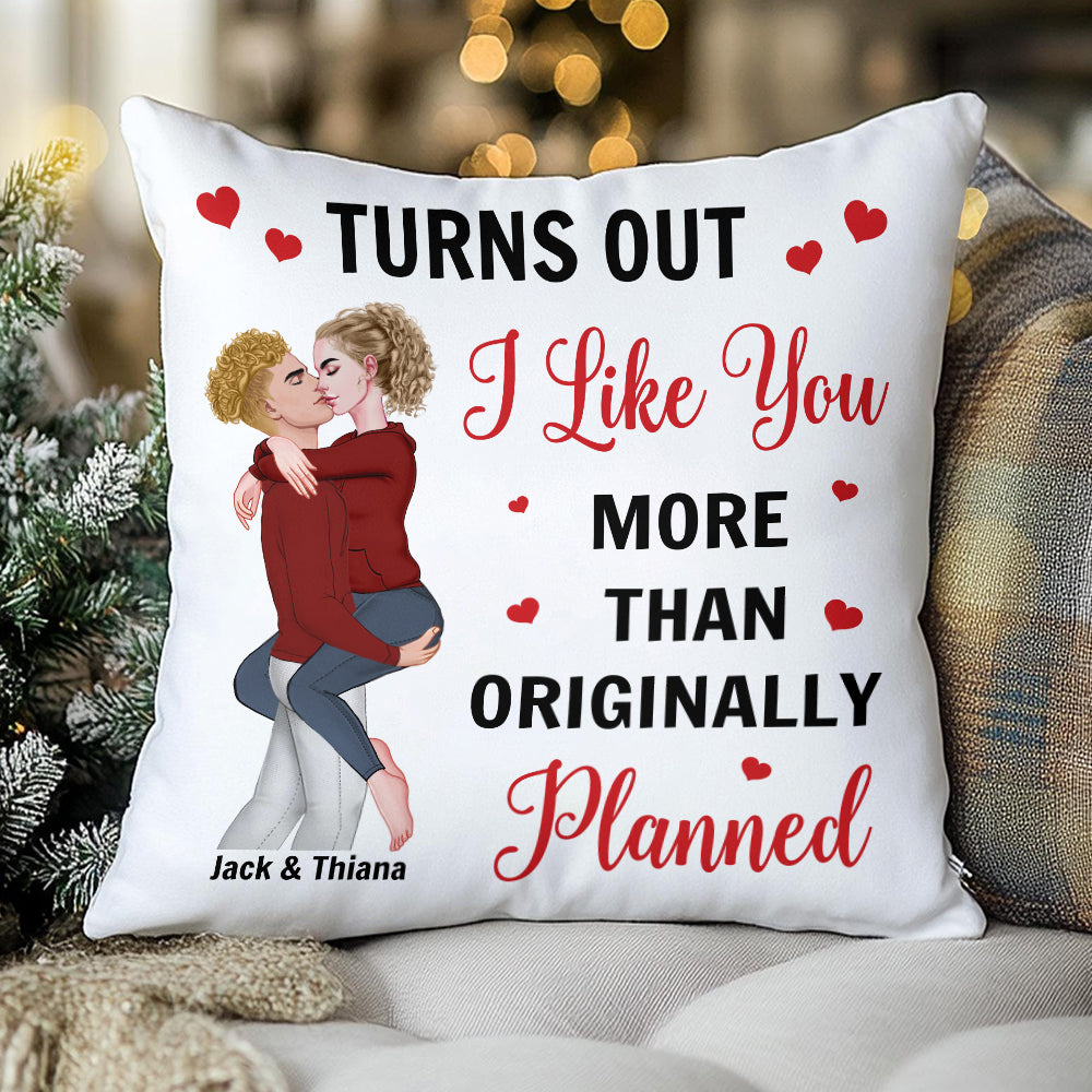 Turns Out I Like You More Than Originally Planned Couple - Personalized Pillow Tu20