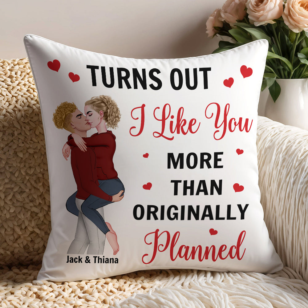 Turns Out I Like You More Than Originally Planned Couple - Personalized Pillow Tu20