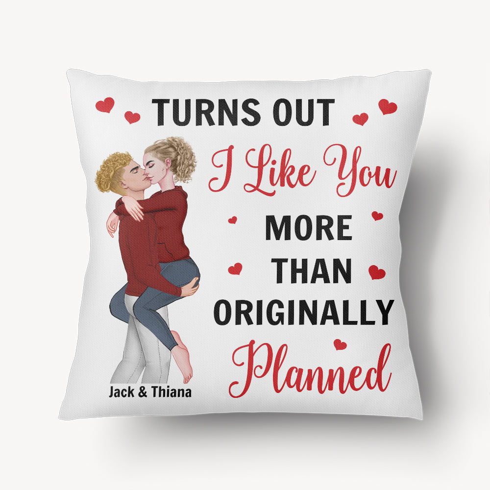 Turns Out I Like You More Than Originally Planned Couple - Personalized Pillow Tu20
