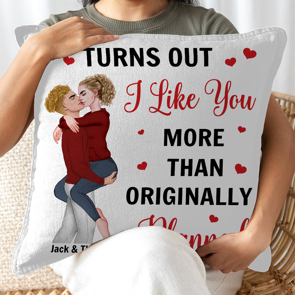 Turns Out I Like You More Than Originally Planned Couple - Personalized Pillow Tu20