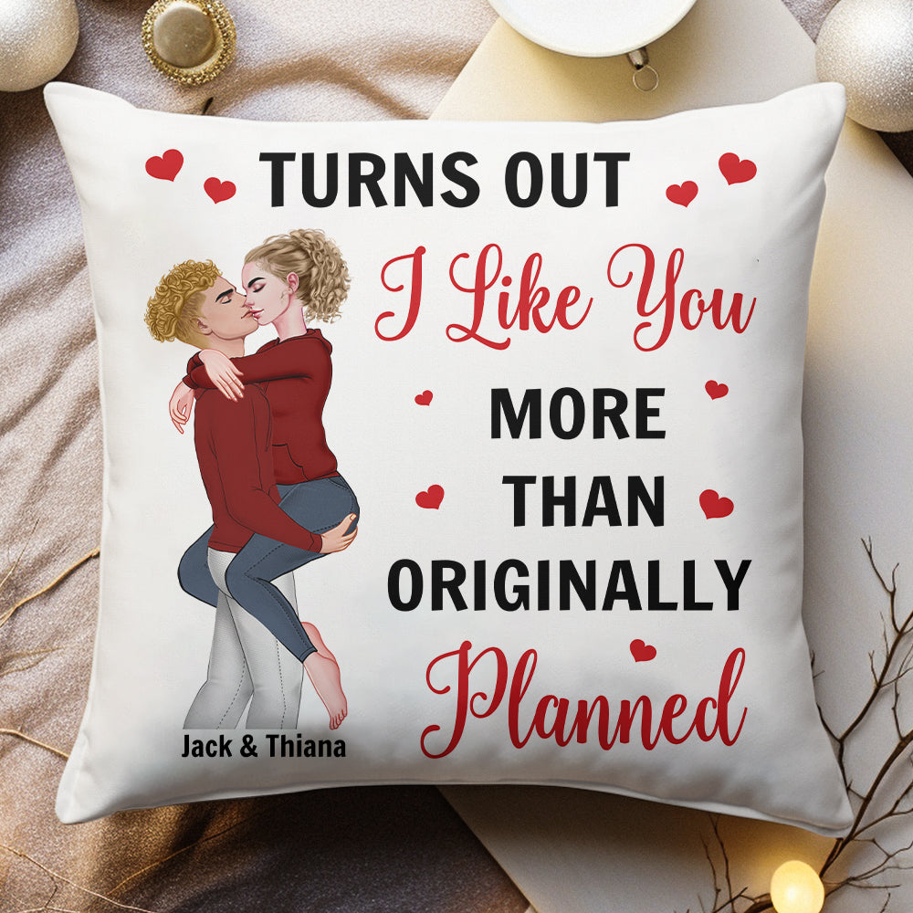 Turns Out I Like You More Than Originally Planned Couple - Personalized Pillow Tu20