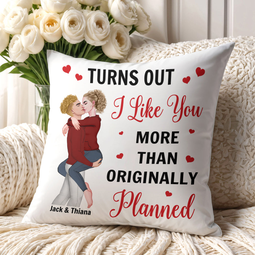 Turns Out I Like You More Than Originally Planned Couple - Personalized Pillow Tu20
