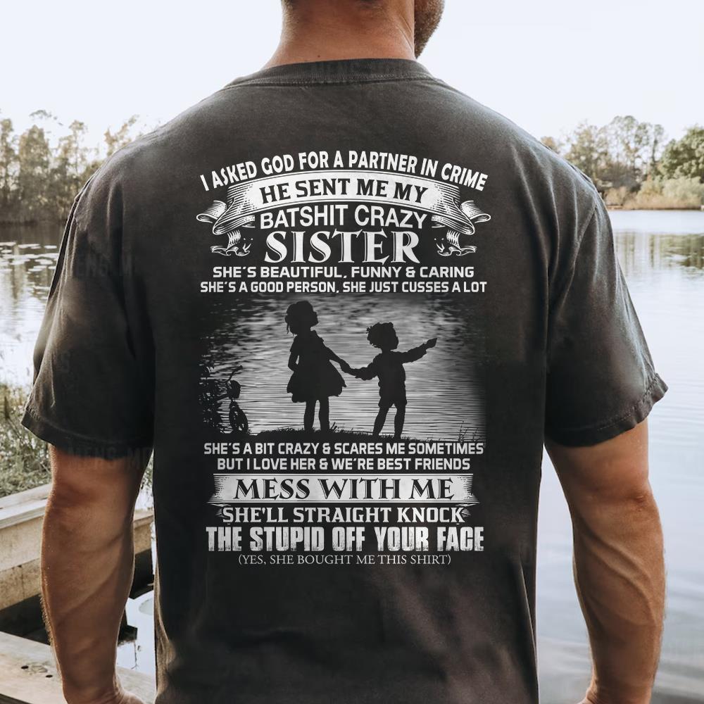 I Asked God For A Partner In Crime He Sent Me My Batshit Crazy Sister Shirt Perfect Gift For Sister & Brother