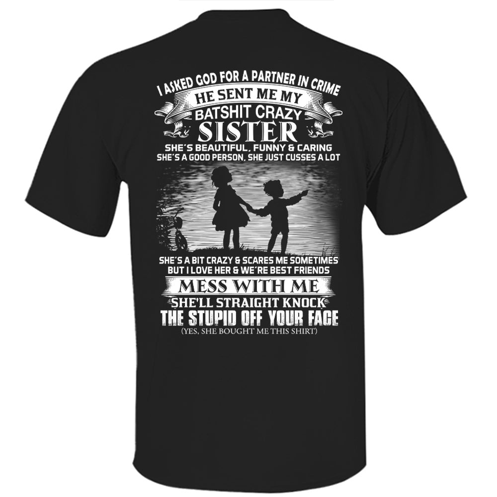 I Asked God For A Partner In Crime He Sent Me My Batshit Crazy Sister Shirt Perfect Gift For Sister & Brother