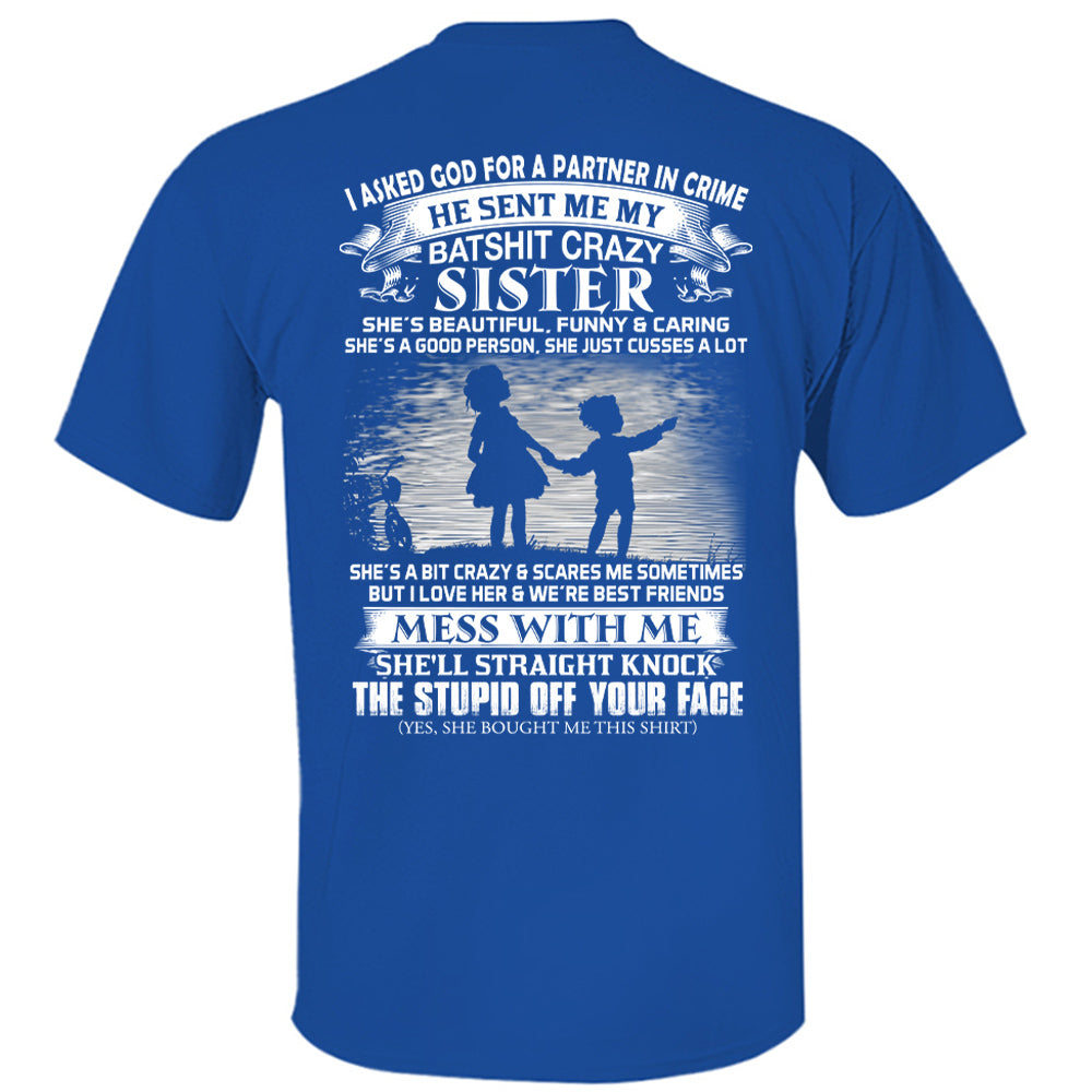 I Asked God For A Partner In Crime He Sent Me My Batshit Crazy Sister Shirt Perfect Gift For Sister & Brother