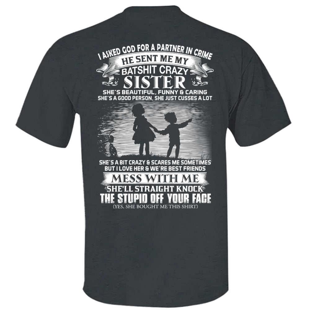 I Asked God For A Partner In Crime He Sent Me My Batshit Crazy Sister Shirt Perfect Gift For Sister & Brother