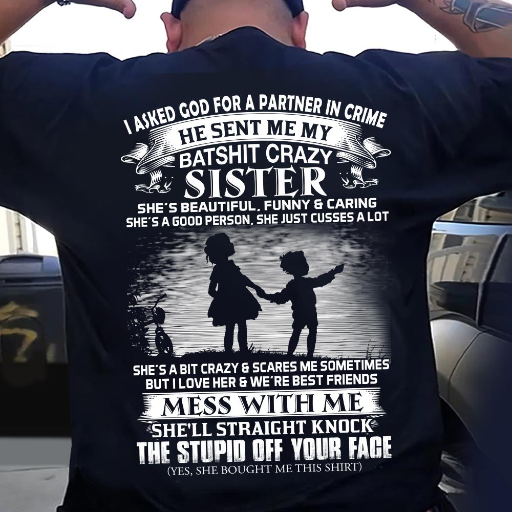 I Asked God For A Partner In Crime He Sent Me My Batshit Crazy Sister Shirt Perfect Gift For Sister & Brother