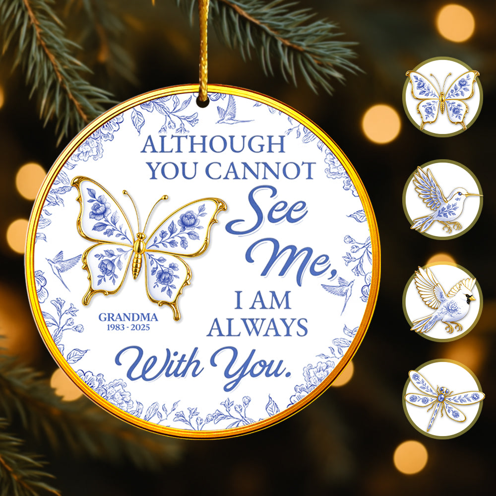 Although You Cannot See Me I Am Always With You, Custom Acrylic Ornament, Gift For Family And Memorial Lovers T1807