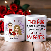 This Mug Is Just Formality Your Real Gift Is In My Pants, Personalized Coffee Mug, Gift For Couple, Valentine's Gifts Do99