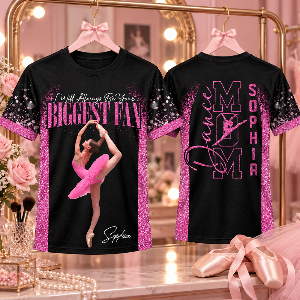Custom I Will Always Be Your Biggest Fan Shirt,  Dance Mom Shirt, Gift For Dance Lovers L0411 Hv01