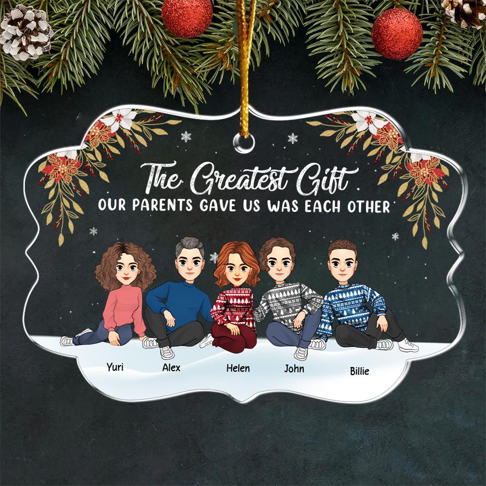 The Greatest Gift Our Parents Gave Us Was Each Other Christmas Ornament Gift For Siblings Nh00