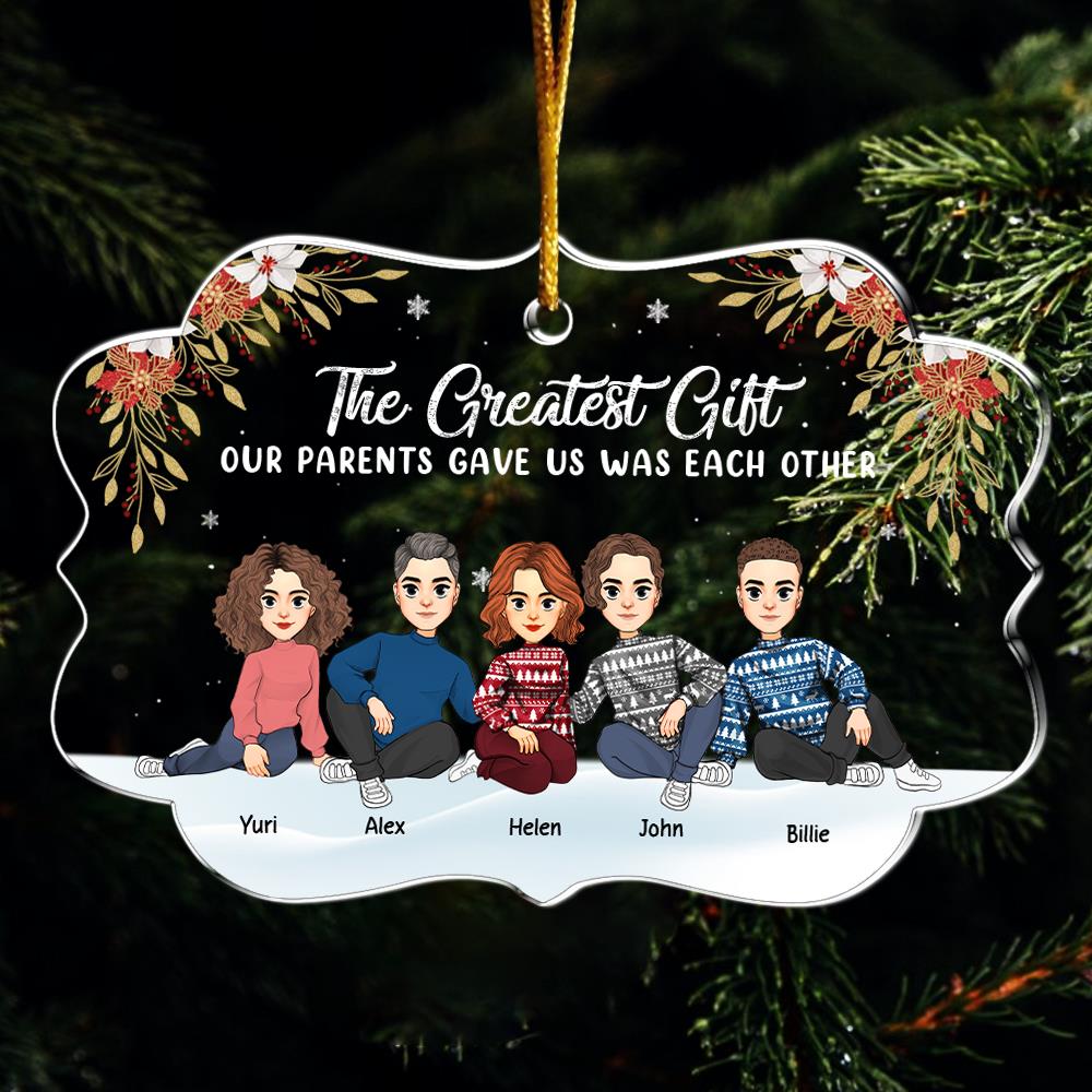 The Greatest Gift Our Parents Gave Us Was Each Other Christmas Ornament Gift For Siblings Nh00