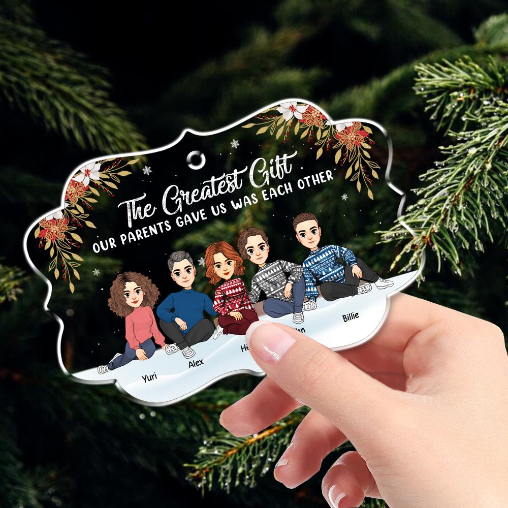 The Greatest Gift Our Parents Gave Us Was Each Other Christmas Ornament Gift For Siblings Nh00