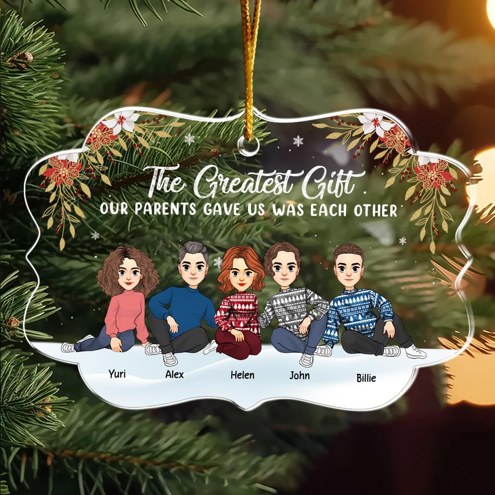 The Greatest Gift Our Parents Gave Us Was Each Other Christmas Ornament Gift For Siblings Nh00