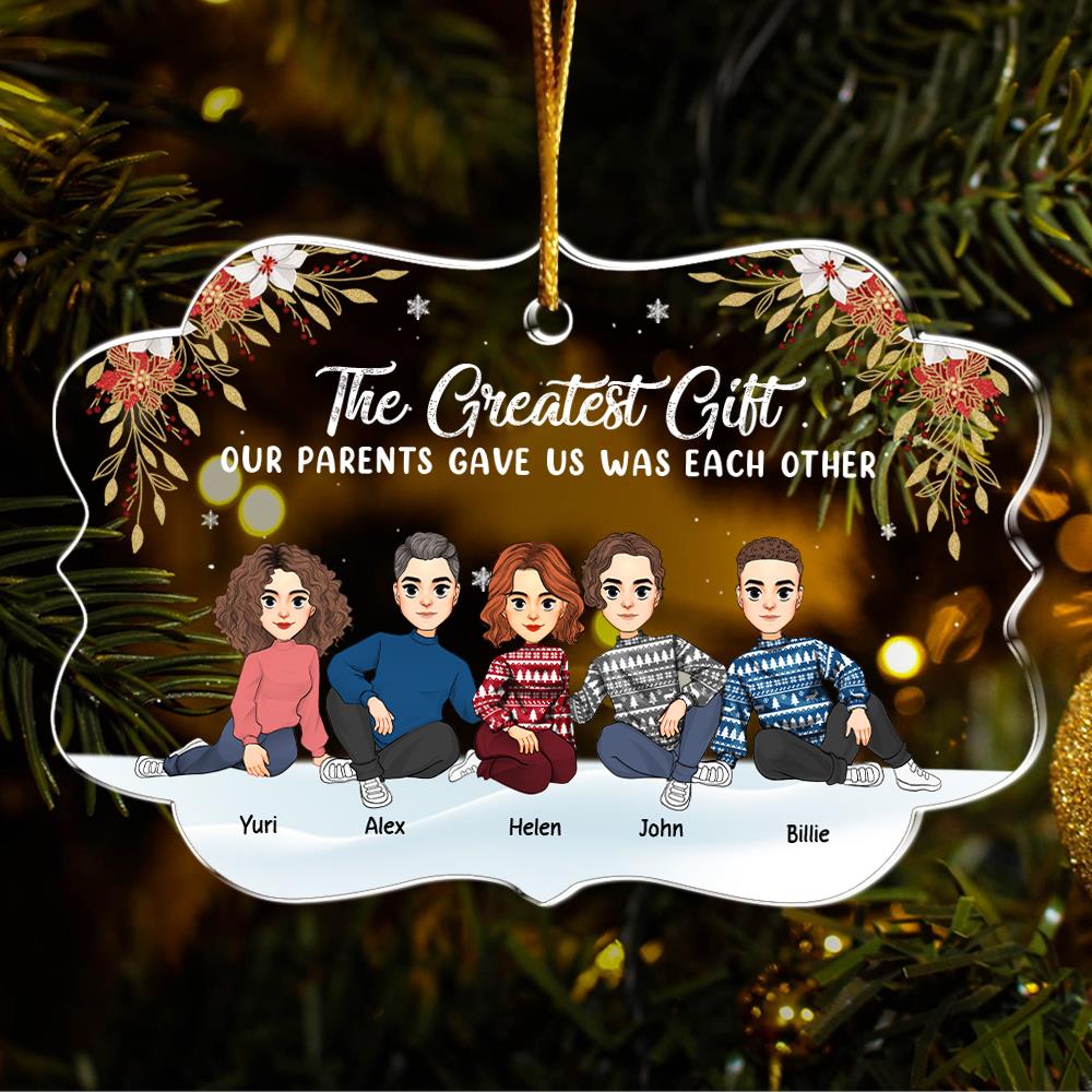 The Greatest Gift Our Parents Gave Us Was Each Other Christmas Ornament Gift For Siblings Nh00