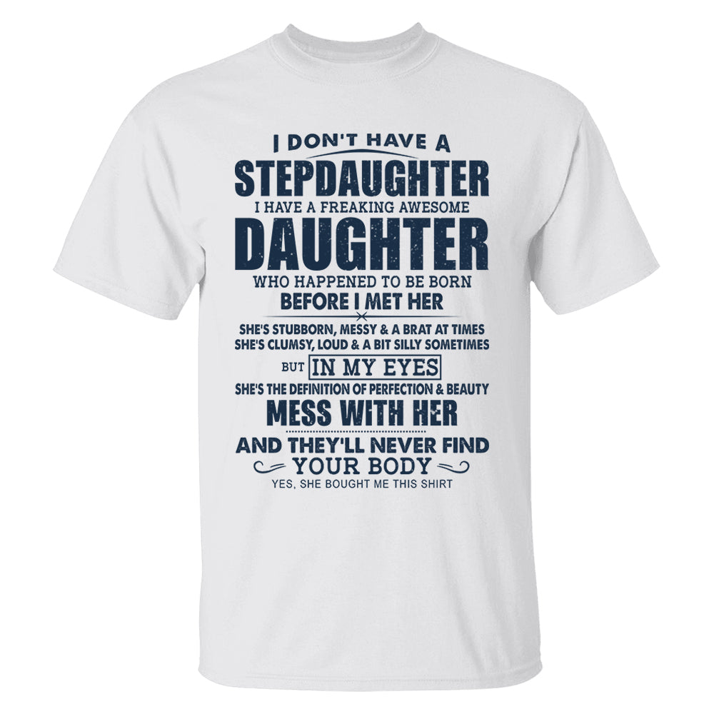 I Don't Have A Stepdaughter I Have A Freaking Awesome Daughter Shirt Perfect Gift For StepDad 2