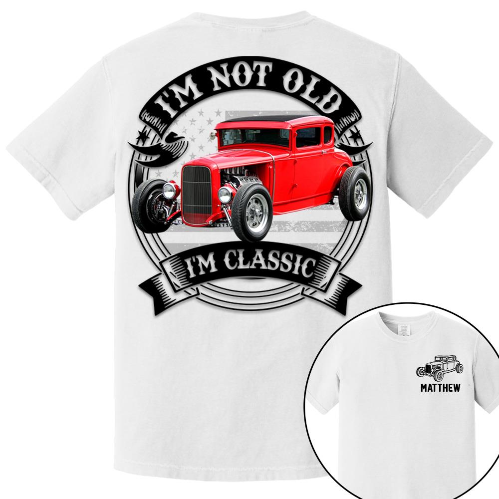 I'm Not Old I'm Classic Hot Rod - Ford Model A Graphic Personalized Car's Photo Quarter Shirt