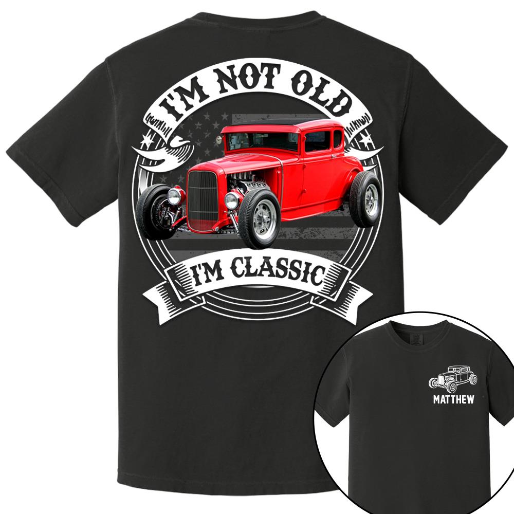 I'm Not Old I'm Classic Hot Rod - Ford Model A Graphic Personalized Car's Photo Quarter Shirt