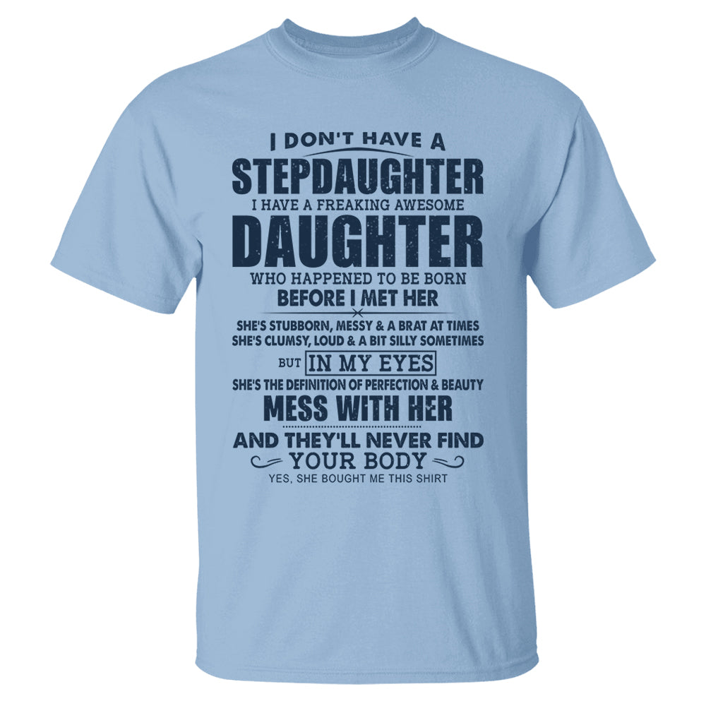 I Don't Have A Stepdaughter I Have A Freaking Awesome Daughter Shirt Perfect Gift For StepDad 2