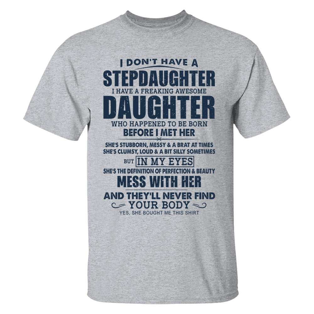 I Don't Have A Stepdaughter I Have A Freaking Awesome Daughter Shirt Perfect Gift For StepDad 2