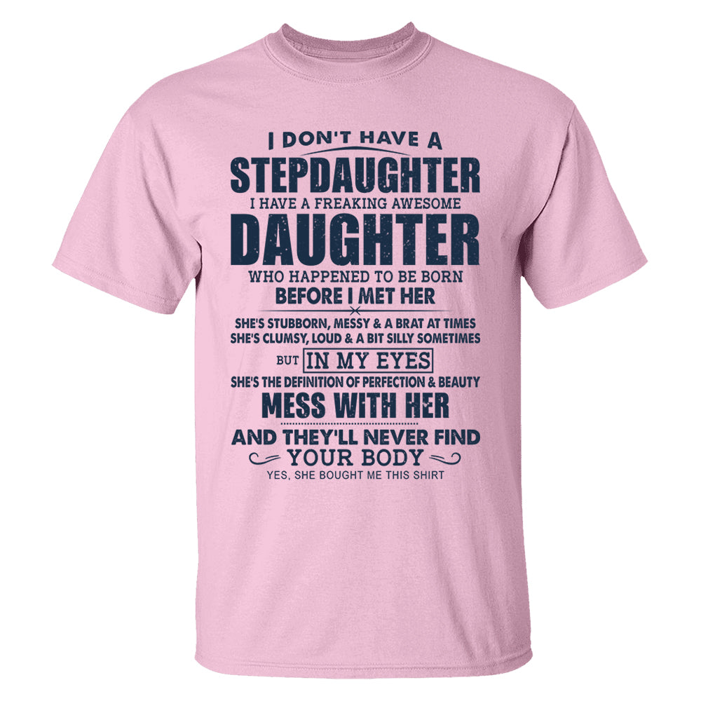 I Don't Have A Stepdaughter I Have A Freaking Awesome Daughter Shirt Perfect Gift For StepDad 2