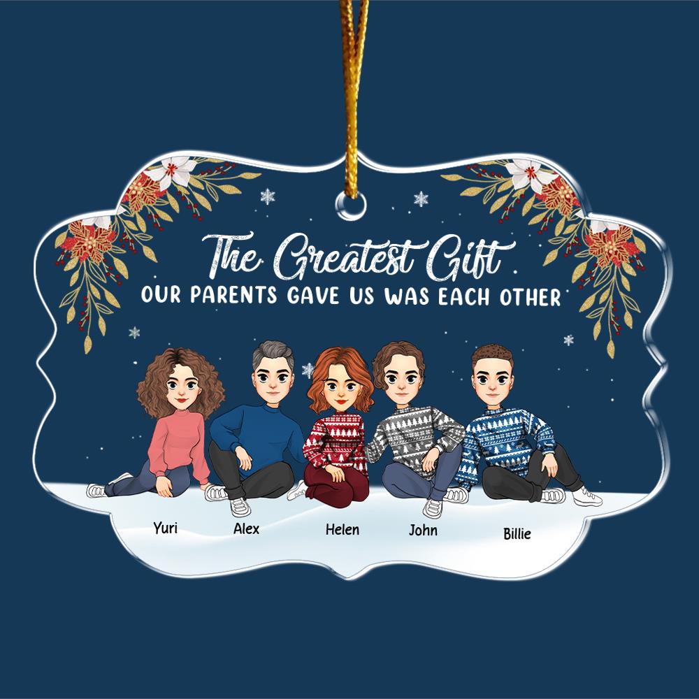 The Greatest Gift Our Parents Gave Us Was Each Other Christmas Ornament Gift For Siblings Nh00