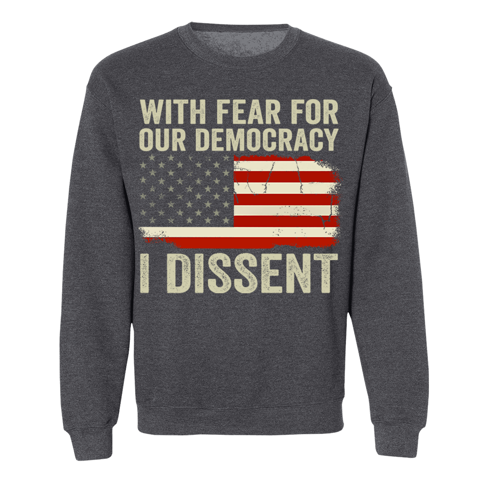 With Fear For Our Democracy I Dissent Shirt