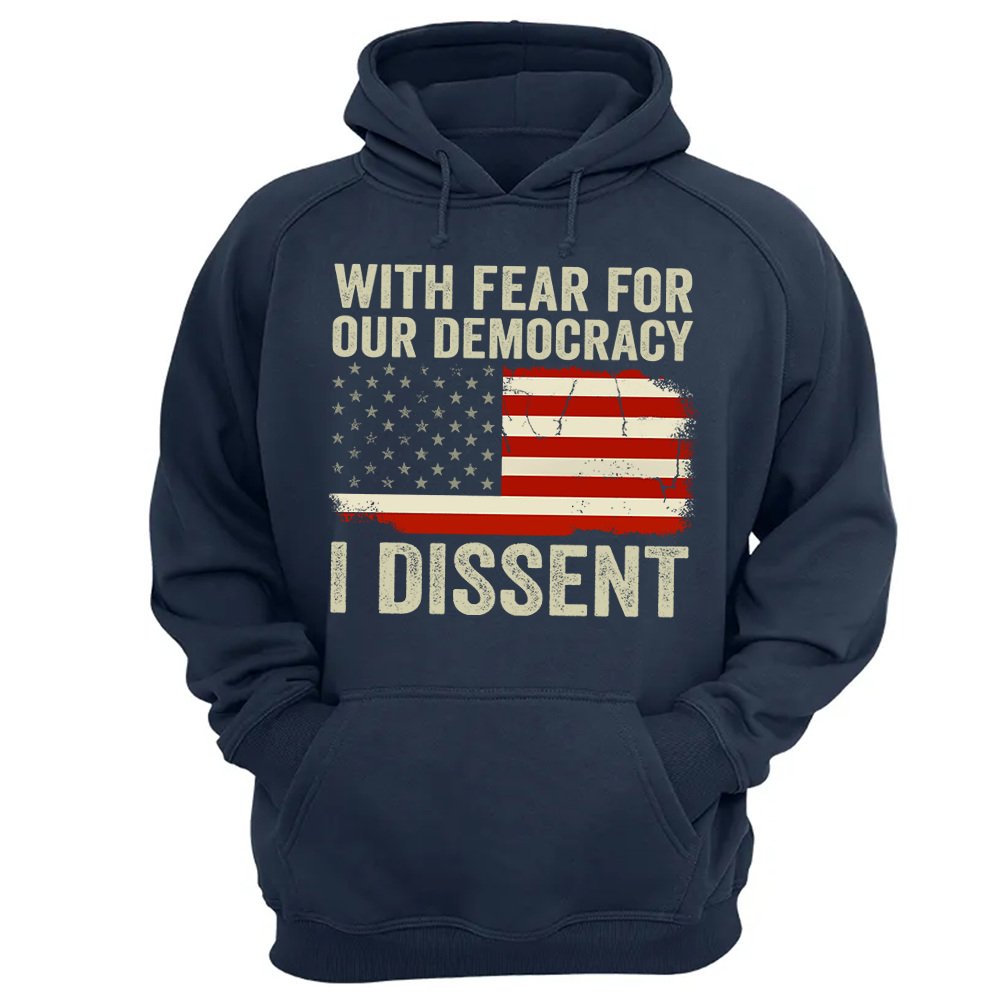 With Fear For Our Democracy I Dissent Shirt