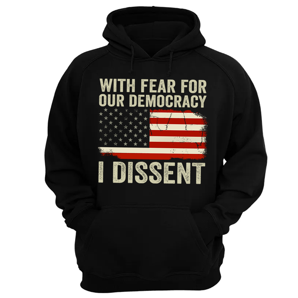 With Fear For Our Democracy I Dissent Shirt