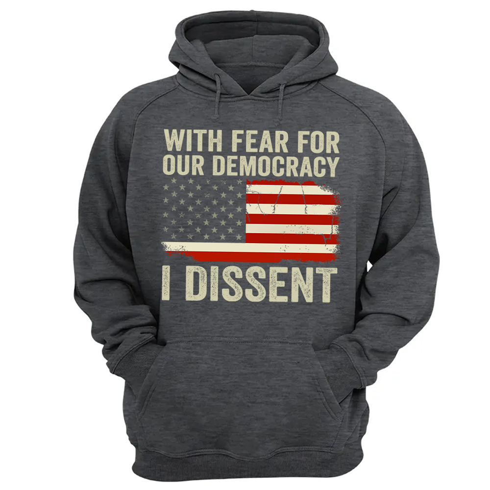 With Fear For Our Democracy I Dissent Shirt