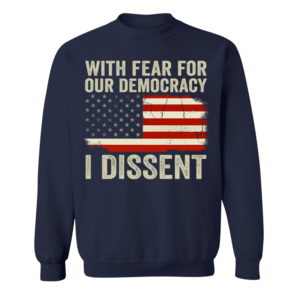 With Fear For Our Democracy I Dissent Shirt