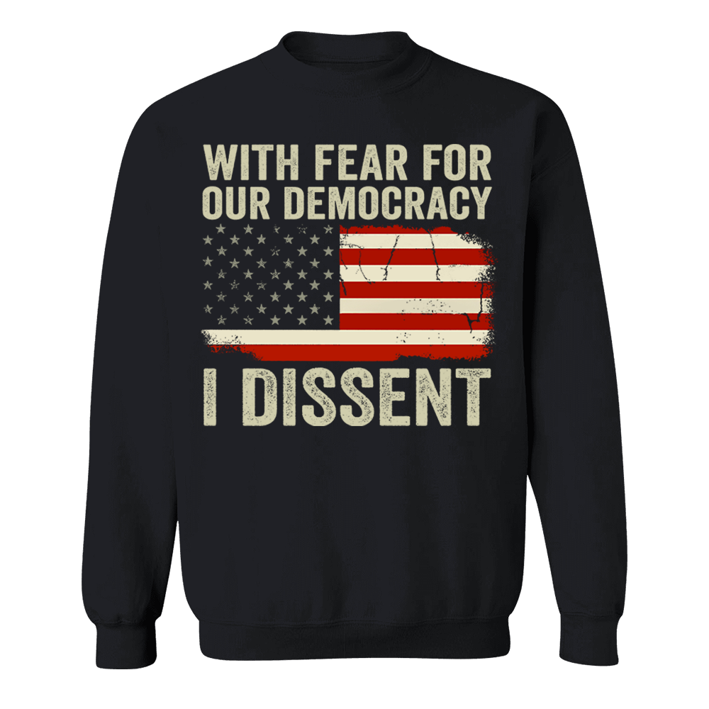 With Fear For Our Democracy I Dissent Shirt