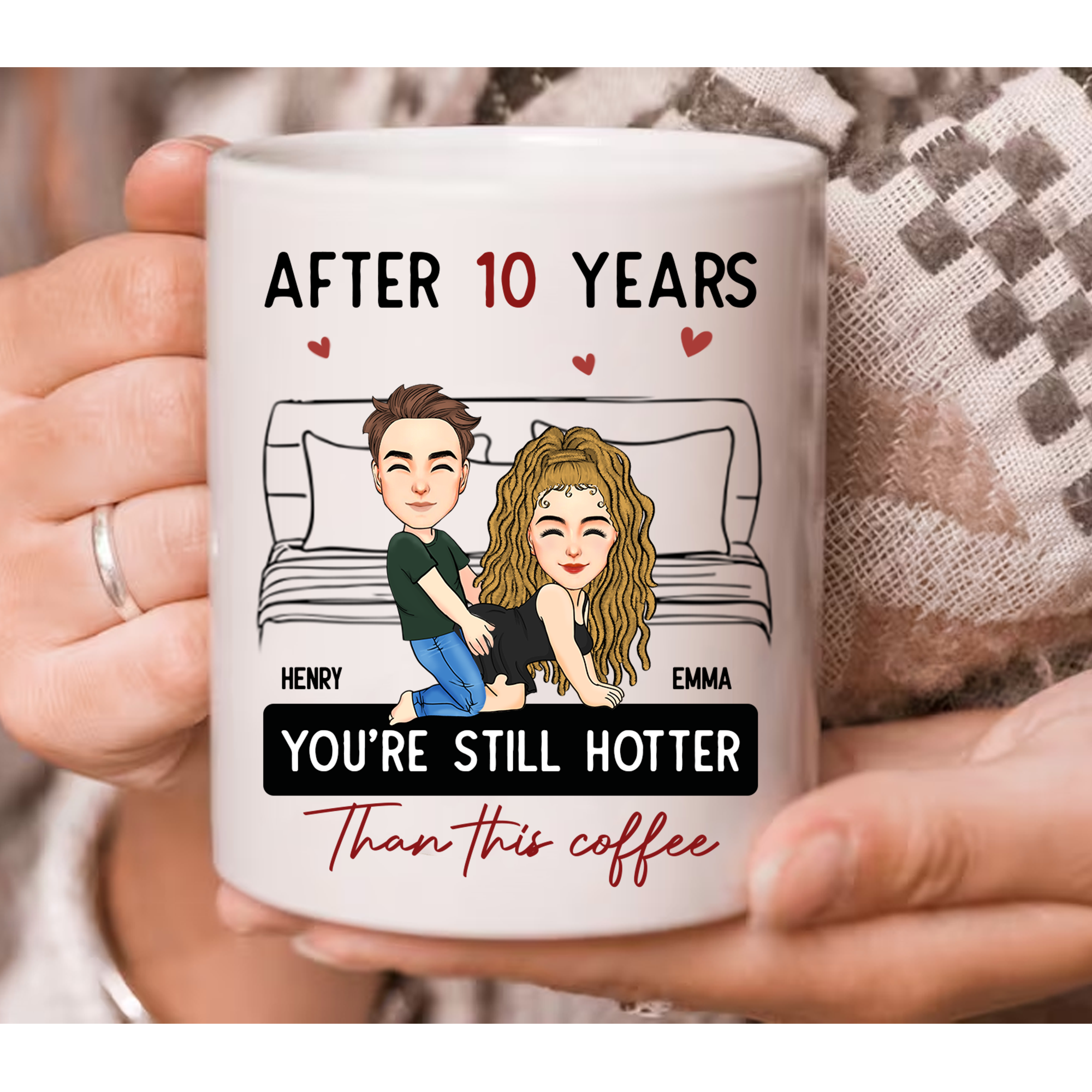 After 10 Years You're Still Hotter Than This Coffee - Personalized Mug - Anniversary Gifts For Her, Wife, Girlfriend Pa00