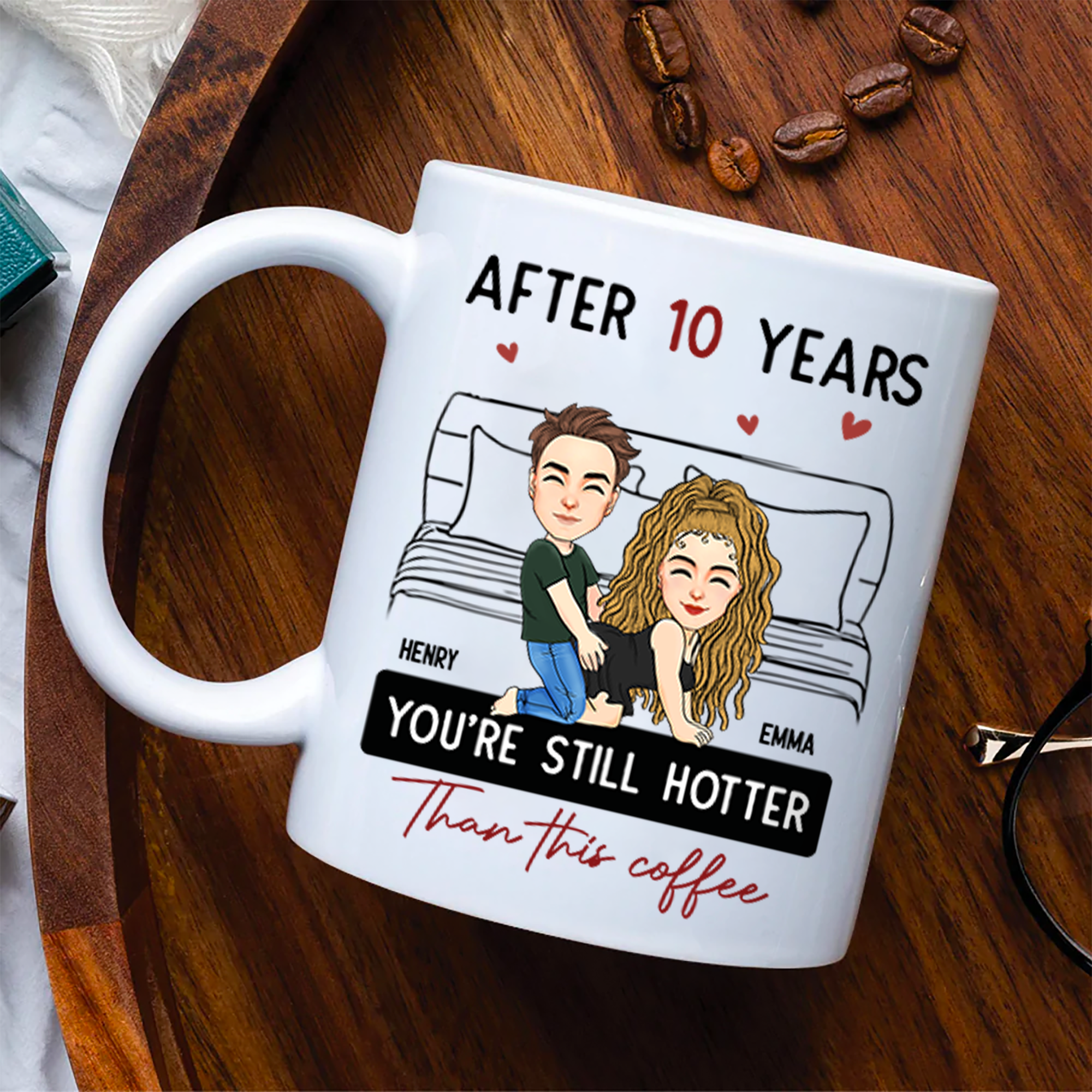 After 10 Years You're Still Hotter Than This Coffee - Personalized Mug - Anniversary Gifts For Her, Wife, Girlfriend Pa00