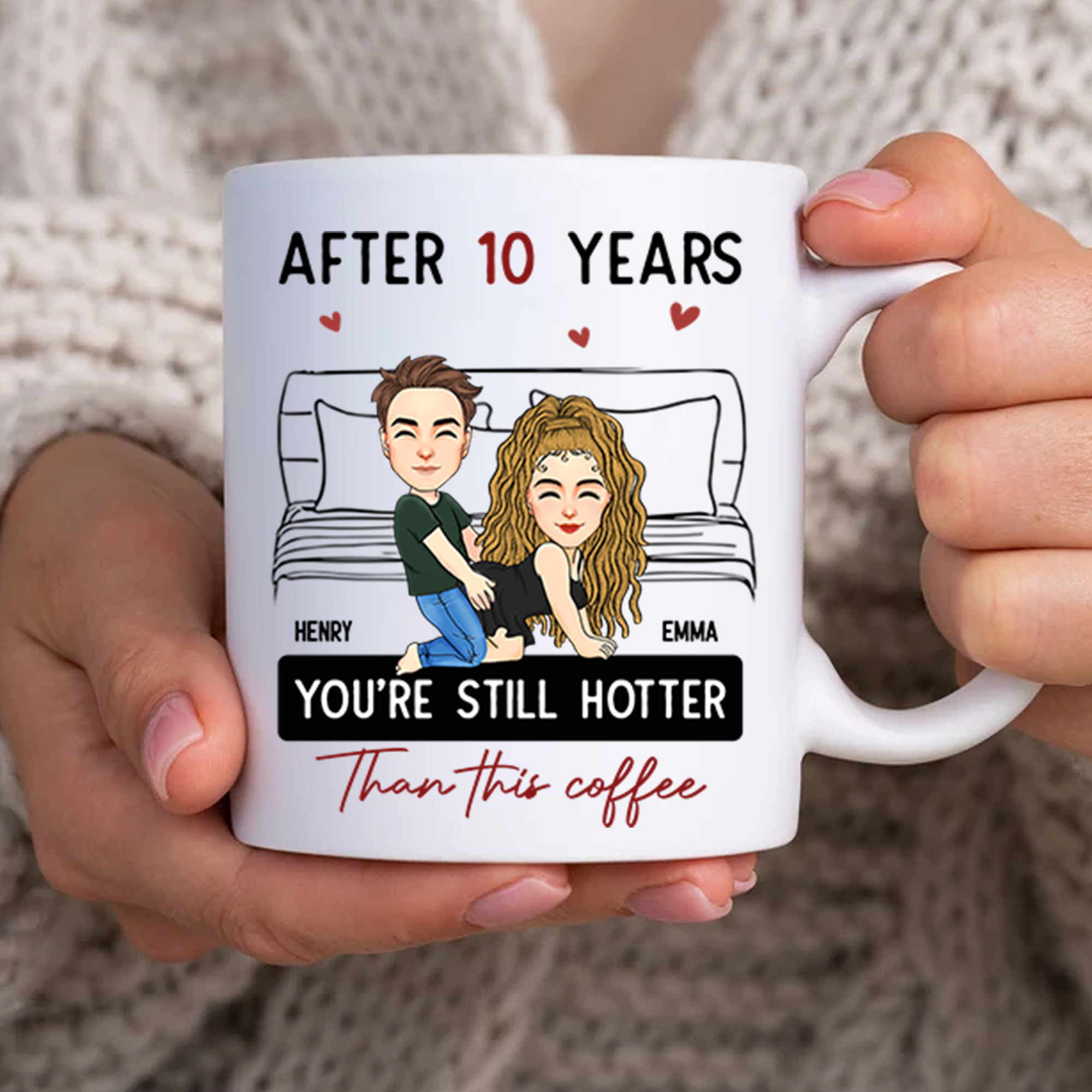 After 10 Years You're Still Hotter Than This Coffee - Personalized Mug - Anniversary Gifts For Her, Wife, Girlfriend Pa00