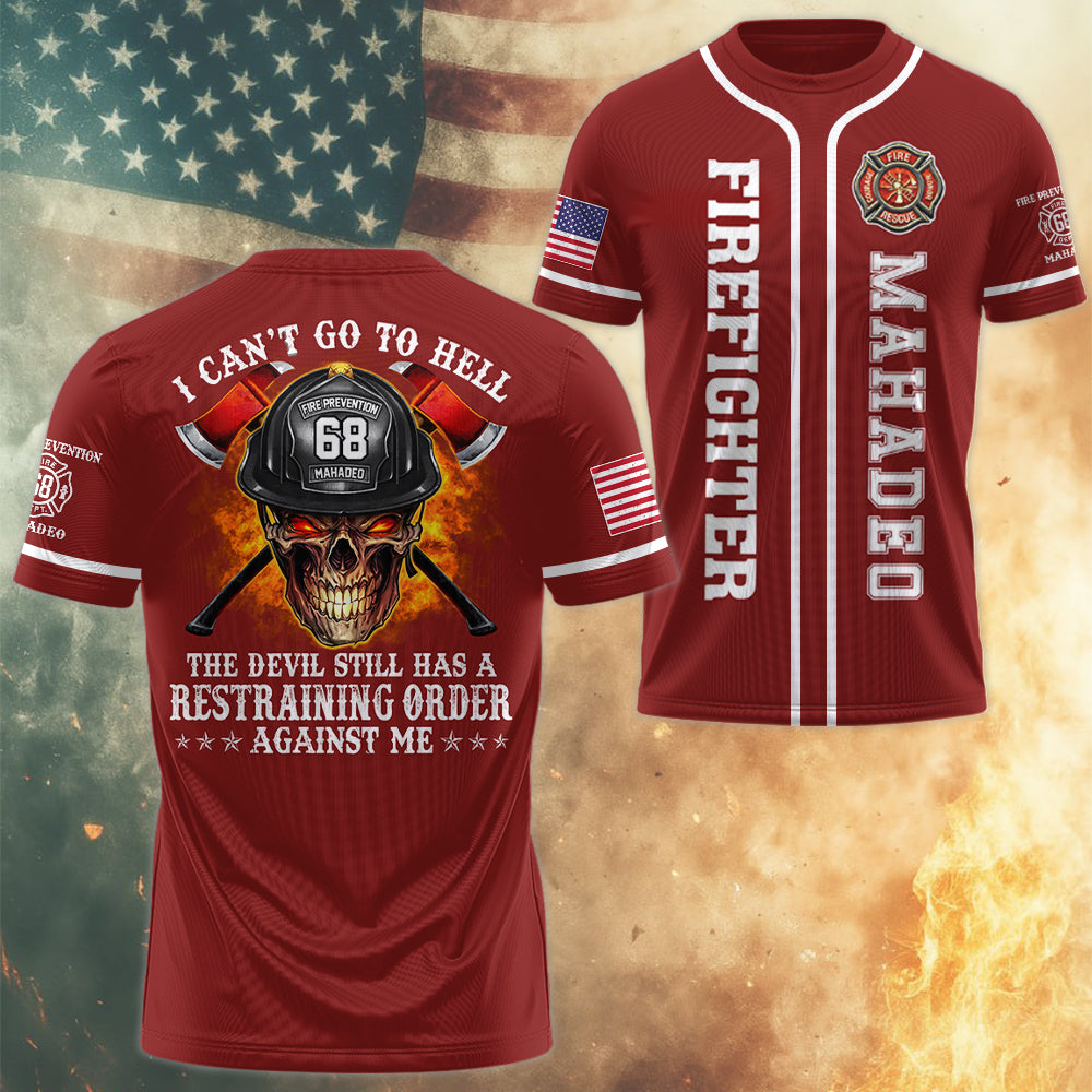 I Can't Go To Hell The Devil Still Has A Restraining Order Against Me, Personalized All Over Print Shirt For Firefighter T1807 Hv01