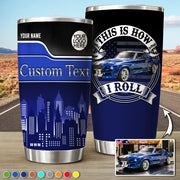 This Is How I Roll - Custom Car Photo Tumbler - Gift for Car Lovers, Father's Day A2110 Pt99