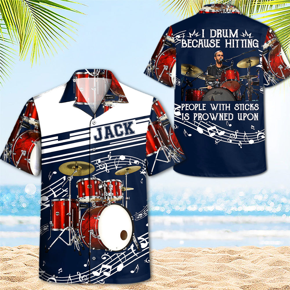 I Drum Because Hitting People With Sticks Is Frowned Upon - Custom Drums's Photo Hawaiian Shirt - Gift For Drummers A2110 T24