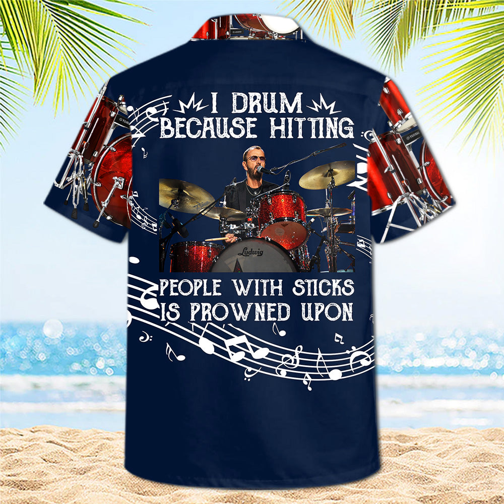 I Drum Because Hitting People With Sticks Is Frowned Upon - Custom Drums's Photo Hawaiian Shirt - Gift For Drummers A2110 T24