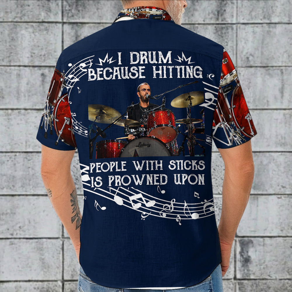 I Drum Because Hitting People With Sticks Is Frowned Upon - Custom Drums's Photo Hawaiian Shirt - Gift For Drummers A2110 T24