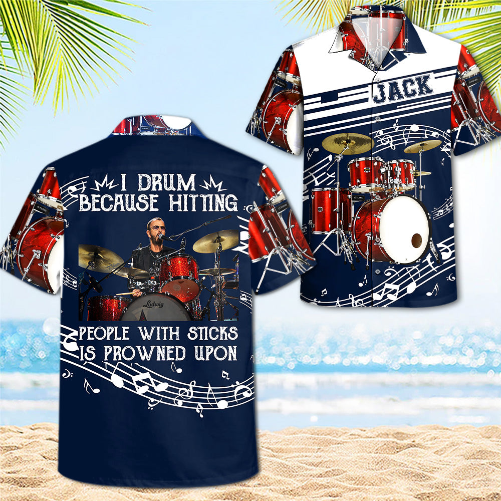 I Drum Because Hitting People With Sticks Is Frowned Upon - Custom Drums's Photo Hawaiian Shirt - Gift For Drummers A2110 T24