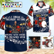 I Drum Because Hitting People With Sticks Is Frowned Upon - Custom Drums's Photo Hawaiian Shirt - Gift For Drummers A2110 T24