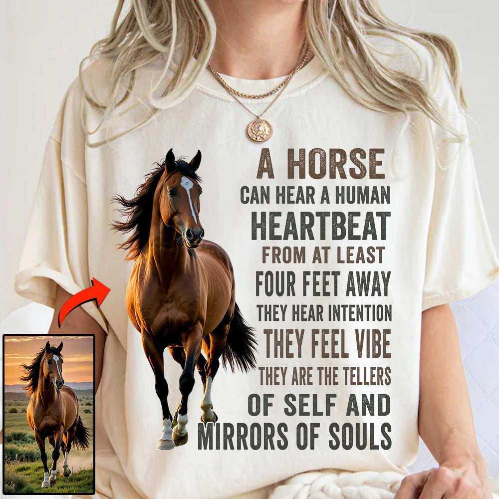 Custom Upload Photo Horse A Horse Can Hear A Human Heartbeat Shirt For Horse Lovers Li29