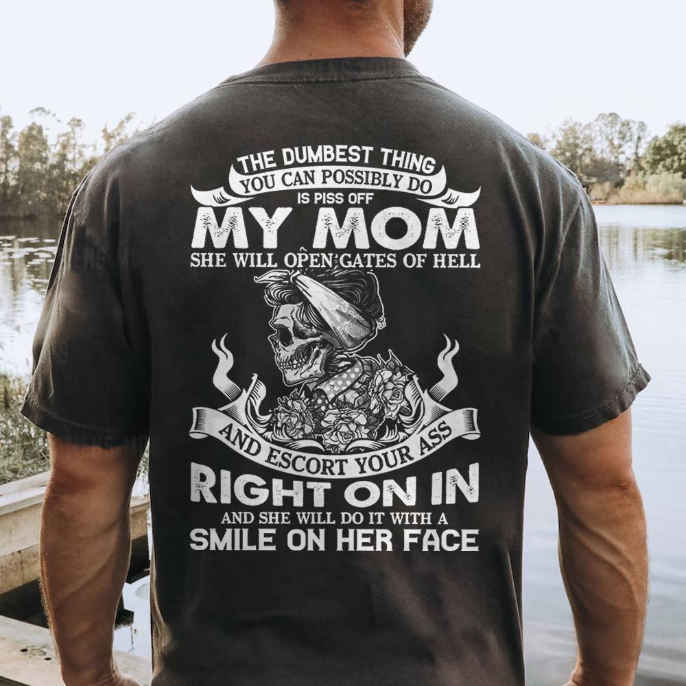 The Dumbest Thing You Can Possibly Do Is Piss Off My Mom Shirt Perfect Gift For Son