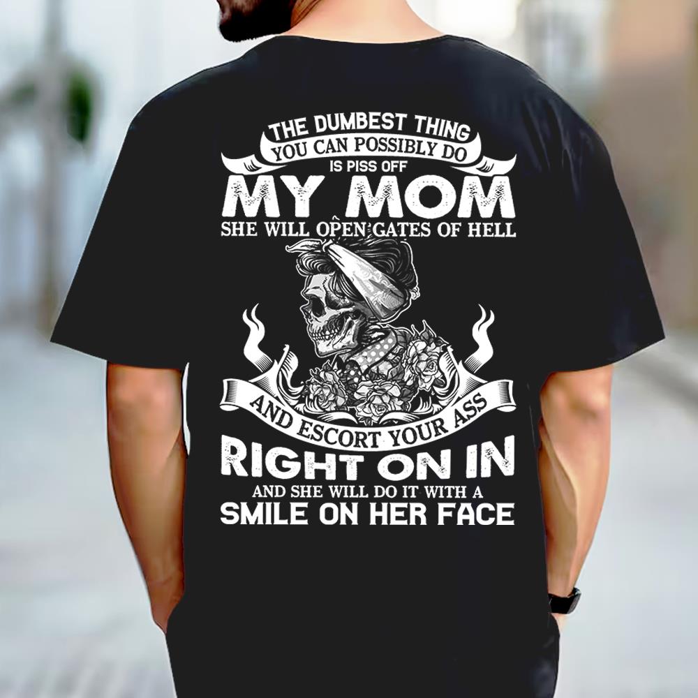 The Dumbest Thing You Can Possibly Do Is Piss Off My Mom Shirt Perfect Gift For Son