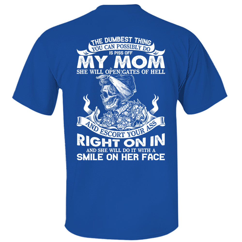 The Dumbest Thing You Can Possibly Do Is Piss Off My Mom Shirt Perfect Gift For Son