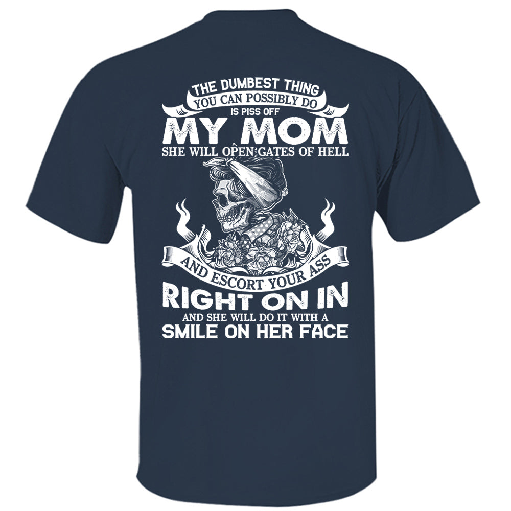The Dumbest Thing You Can Possibly Do Is Piss Off My Mom Shirt Perfect Gift For Son