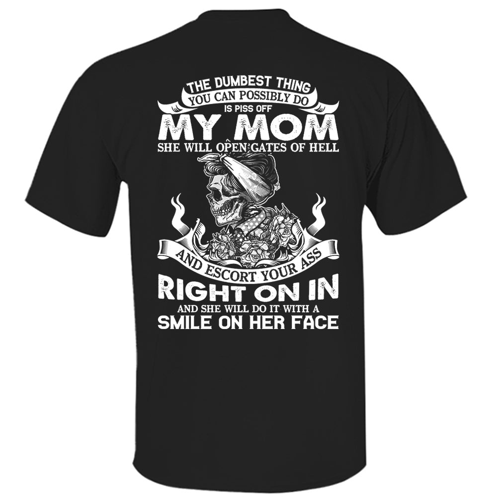 The Dumbest Thing You Can Possibly Do Is Piss Off My Mom Shirt Perfect Gift For Son